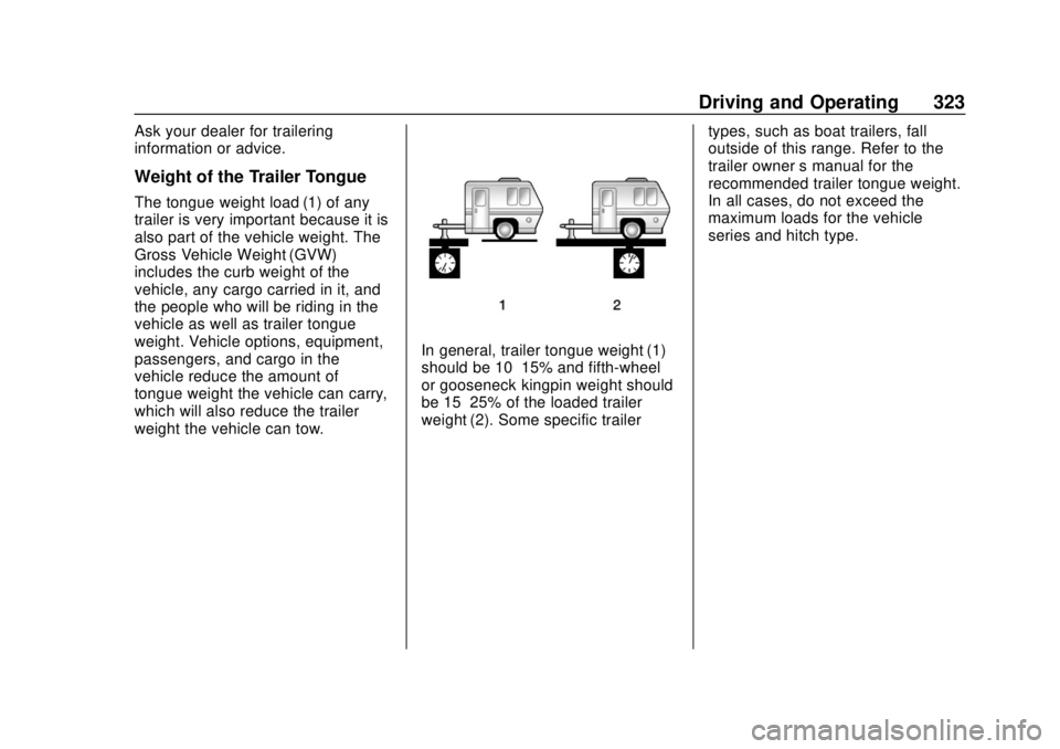 GMC SIERRA 2018 Owners Manual GMC Sierra/Sierra Denali Owner Manual (GMNA-Localizing-U.S./Canada/
Mexico-11349177) - 2018 - CRC - 10/17/17
Driving and Operating 323
Ask your dealer for trailering
information or advice.
Weight of t GMC SIERRA 2018 Owners Manual GMC Sierra/Sierra Denali Owner Manual (GMNA-Localizing-U.S./Canada/
Mexico-11349177) - 2018 - CRC - 10/17/17
Driving and Operating 323
Ask your dealer for trailering
information or advice.
Weight of t