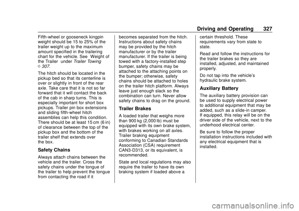 GMC SIERRA 2018 Owners Manual GMC Sierra/Sierra Denali Owner Manual (GMNA-Localizing-U.S./Canada/
Mexico-11349177) - 2018 - CRC - 10/17/17
Driving and Operating 327
Fifth-wheel or gooseneck kingpin
weight should be 15 to 25% of th GMC SIERRA 2018 Owners Manual GMC Sierra/Sierra Denali Owner Manual (GMNA-Localizing-U.S./Canada/
Mexico-11349177) - 2018 - CRC - 10/17/17
Driving and Operating 327
Fifth-wheel or gooseneck kingpin
weight should be 15 to 25% of th