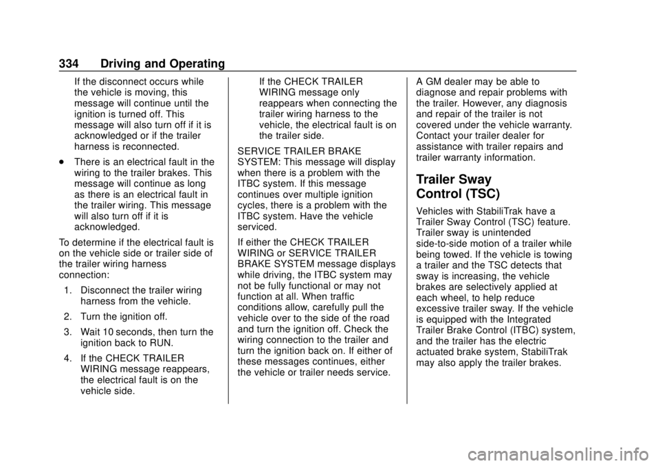 GMC SIERRA 2018 Owners Manual GMC Sierra/Sierra Denali Owner Manual (GMNA-Localizing-U.S./Canada/
Mexico-11349177) - 2018 - CRC - 10/17/17
334 Driving and Operating
If the disconnect occurs while
the vehicle is moving, this
messag GMC SIERRA 2018 Owners Manual GMC Sierra/Sierra Denali Owner Manual (GMNA-Localizing-U.S./Canada/
Mexico-11349177) - 2018 - CRC - 10/17/17
334 Driving and Operating
If the disconnect occurs while
the vehicle is moving, this
messag