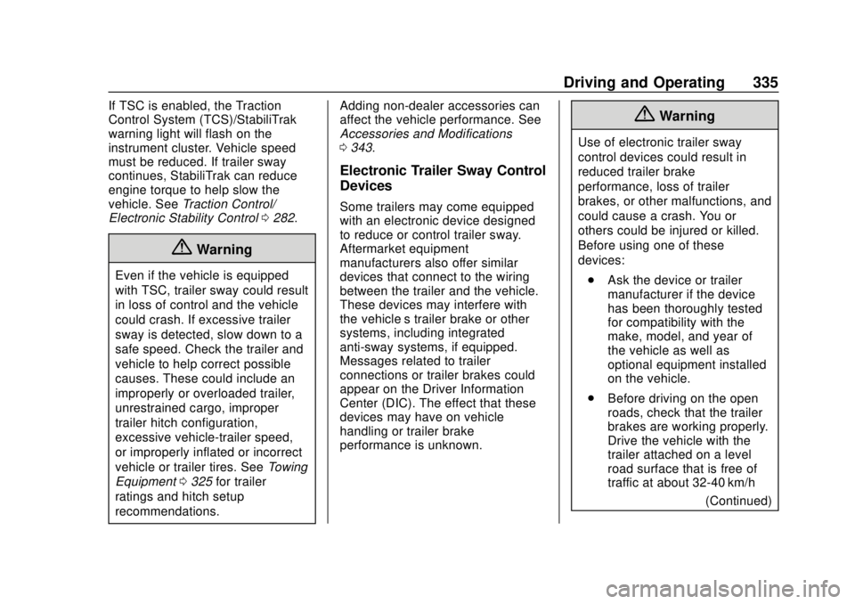GMC SIERRA 2018 Owners Manual GMC Sierra/Sierra Denali Owner Manual (GMNA-Localizing-U.S./Canada/
Mexico-11349177) - 2018 - CRC - 10/17/17
Driving and Operating 335
If TSC is enabled, the Traction
Control System (TCS)/StabiliTrak
GMC SIERRA 2018 Owners Manual GMC Sierra/Sierra Denali Owner Manual (GMNA-Localizing-U.S./Canada/
Mexico-11349177) - 2018 - CRC - 10/17/17
Driving and Operating 335
If TSC is enabled, the Traction
Control System (TCS)/StabiliTrak