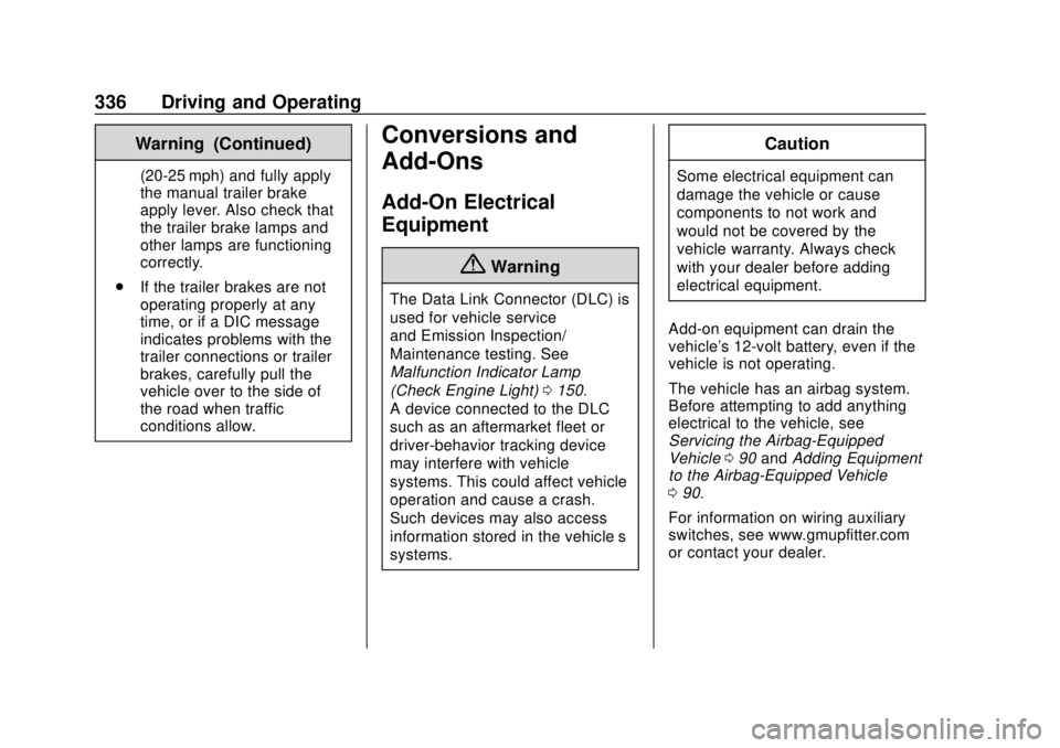 GMC SIERRA 2018 Owners Manual GMC Sierra/Sierra Denali Owner Manual (GMNA-Localizing-U.S./Canada/
Mexico-11349177) - 2018 - CRC - 10/17/17
336 Driving and Operating
Warning (Continued)
(20-25 mph) and fully apply
the manual traile GMC SIERRA 2018 Owners Manual GMC Sierra/Sierra Denali Owner Manual (GMNA-Localizing-U.S./Canada/
Mexico-11349177) - 2018 - CRC - 10/17/17
336 Driving and Operating
Warning (Continued)
(20-25 mph) and fully apply
the manual traile
