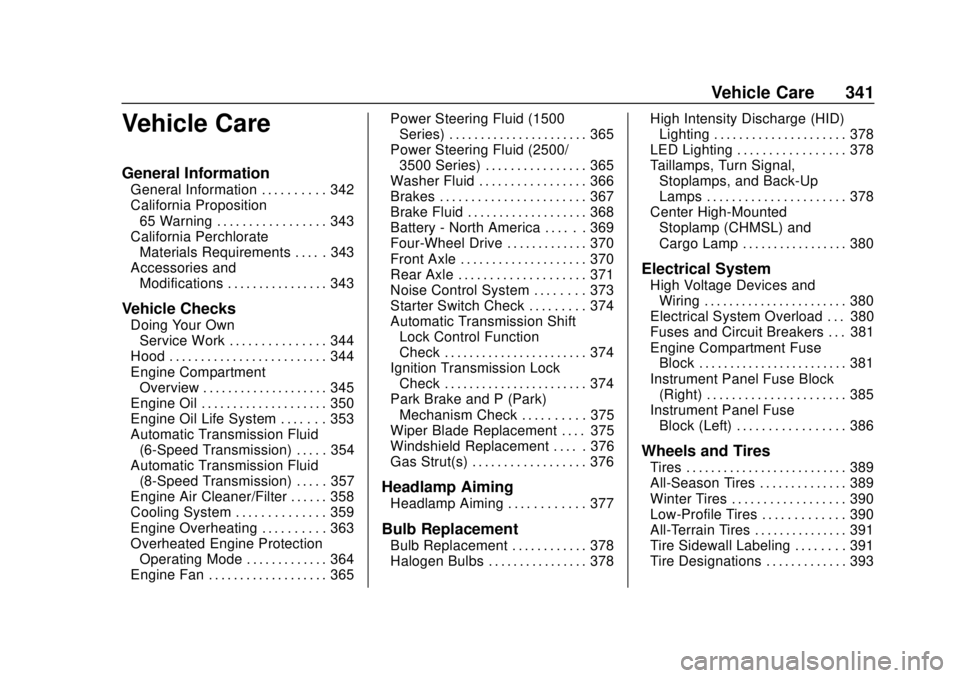 GMC SIERRA 2018 Owners Manual GMC Sierra/Sierra Denali Owner Manual (GMNA-Localizing-U.S./Canada/
Mexico-11349177) - 2018 - CRC - 10/17/17
Vehicle Care 341
Vehicle Care
General Information
General Information . . . . . . . . . . 3 GMC SIERRA 2018 Owners Manual GMC Sierra/Sierra Denali Owner Manual (GMNA-Localizing-U.S./Canada/
Mexico-11349177) - 2018 - CRC - 10/17/17
Vehicle Care 341
Vehicle Care
General Information
General Information . . . . . . . . . . 3