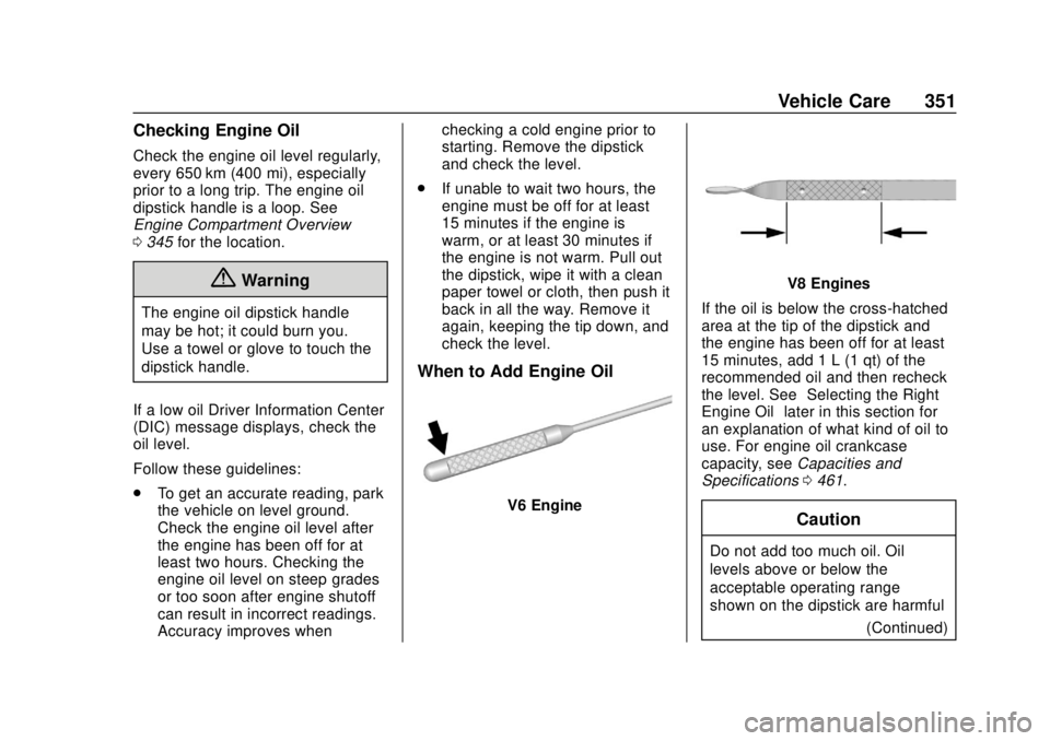 GMC SIERRA 2018  Owners Manual GMC Sierra/Sierra Denali Owner Manual (GMNA-Localizing-U.S./Canada/
Mexico-11349177) - 2018 - CRC - 10/17/17
Vehicle Care 351
Checking Engine Oil
Check the engine oil level regularly,
every 650 km (40