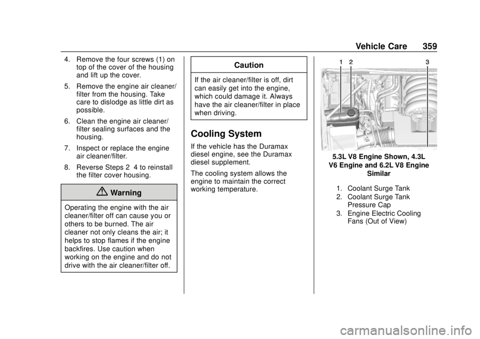 GMC SIERRA 2018  Owners Manual GMC Sierra/Sierra Denali Owner Manual (GMNA-Localizing-U.S./Canada/
Mexico-11349177) - 2018 - CRC - 10/17/17
Vehicle Care 359
4. Remove the four screws (1) ontop of the cover of the housing
and lift u