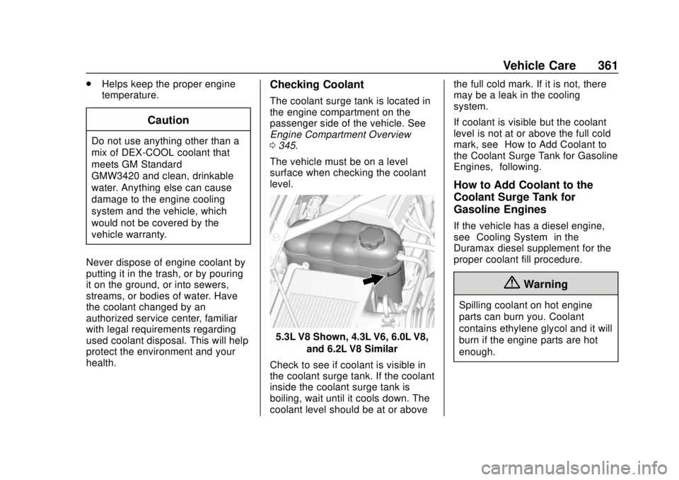 GMC SIERRA 2018 Owners Manual GMC Sierra/Sierra Denali Owner Manual (GMNA-Localizing-U.S./Canada/
Mexico-11349177) - 2018 - CRC - 10/17/17
Vehicle Care 361
.Helps keep the proper engine
temperature.
Caution
Do not use anything oth GMC SIERRA 2018 Owners Manual GMC Sierra/Sierra Denali Owner Manual (GMNA-Localizing-U.S./Canada/
Mexico-11349177) - 2018 - CRC - 10/17/17
Vehicle Care 361
.Helps keep the proper engine
temperature.
Caution
Do not use anything oth