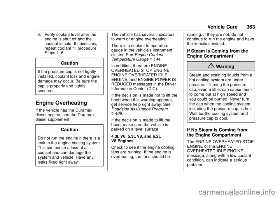 GMC SIERRA 2018 Owners Manual GMC Sierra/Sierra Denali Owner Manual (GMNA-Localizing-U.S./Canada/
Mexico-11349177) - 2018 - CRC - 10/17/17
Vehicle Care 363
6. Verify coolant level after theengine is shut off and the
coolant is col GMC SIERRA 2018 Owners Manual GMC Sierra/Sierra Denali Owner Manual (GMNA-Localizing-U.S./Canada/
Mexico-11349177) - 2018 - CRC - 10/17/17
Vehicle Care 363
6. Verify coolant level after theengine is shut off and the
coolant is col