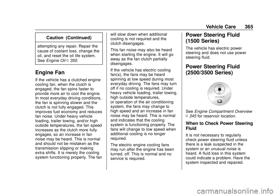 GMC SIERRA 2018 Owners Manual GMC Sierra/Sierra Denali Owner Manual (GMNA-Localizing-U.S./Canada/
Mexico-11349177) - 2018 - CRC - 10/17/17
Vehicle Care 365
Caution (Continued)
attempting any repair. Repair the
cause of coolant los GMC SIERRA 2018 Owners Manual GMC Sierra/Sierra Denali Owner Manual (GMNA-Localizing-U.S./Canada/
Mexico-11349177) - 2018 - CRC - 10/17/17
Vehicle Care 365
Caution (Continued)
attempting any repair. Repair the
cause of coolant los