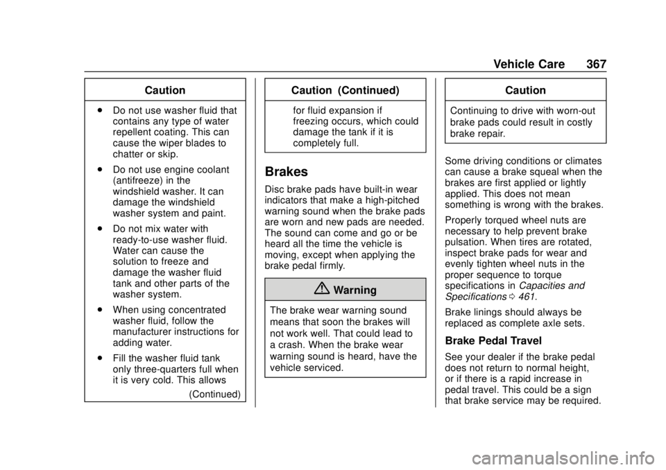 GMC SIERRA 2018 Owners Manual GMC Sierra/Sierra Denali Owner Manual (GMNA-Localizing-U.S./Canada/
Mexico-11349177) - 2018 - CRC - 10/17/17
Vehicle Care 367
Caution
.Do not use washer fluid that
contains any type of water
repellent GMC SIERRA 2018 Owners Manual GMC Sierra/Sierra Denali Owner Manual (GMNA-Localizing-U.S./Canada/
Mexico-11349177) - 2018 - CRC - 10/17/17
Vehicle Care 367
Caution
.Do not use washer fluid that
contains any type of water
repellent