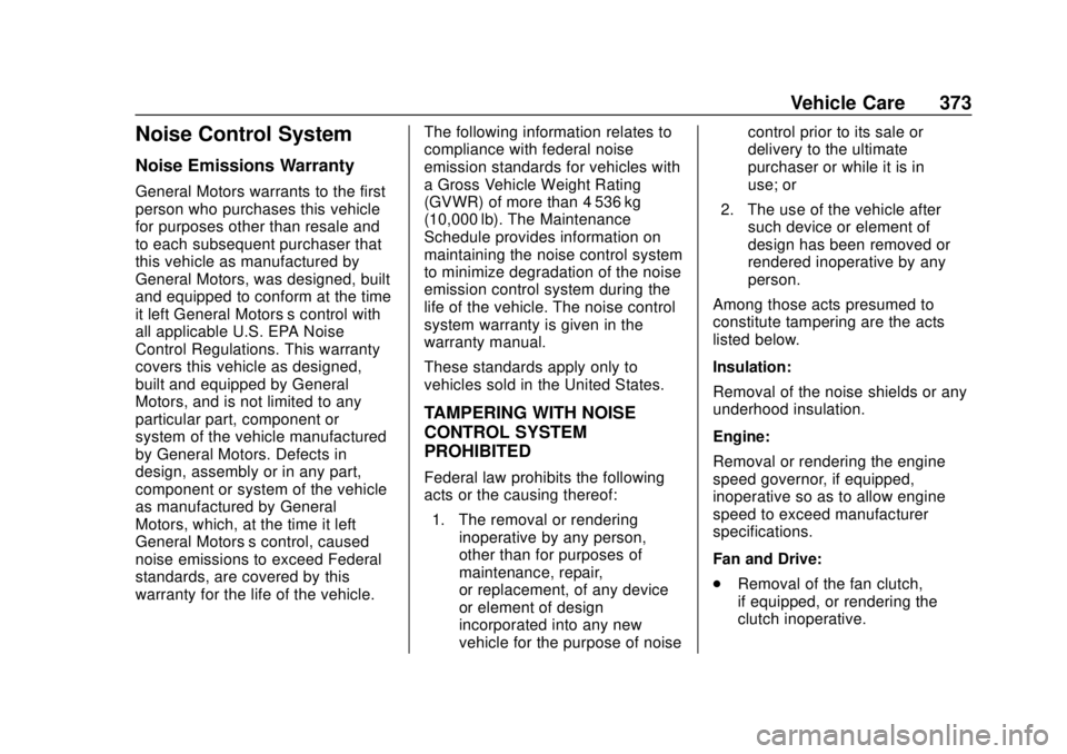 GMC SIERRA 2018 Owners Manual GMC Sierra/Sierra Denali Owner Manual (GMNA-Localizing-U.S./Canada/
Mexico-11349177) - 2018 - CRC - 10/17/17
Vehicle Care 373
Noise Control System
Noise Emissions Warranty
General Motors warrants to t GMC SIERRA 2018 Owners Manual GMC Sierra/Sierra Denali Owner Manual (GMNA-Localizing-U.S./Canada/
Mexico-11349177) - 2018 - CRC - 10/17/17
Vehicle Care 373
Noise Control System
Noise Emissions Warranty
General Motors warrants to t