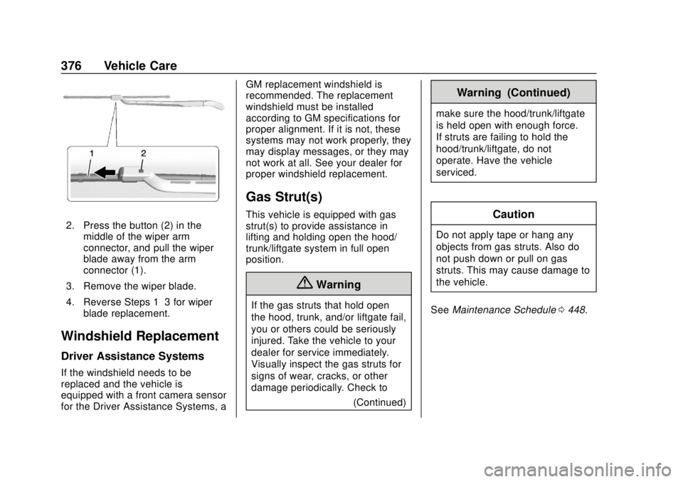 GMC SIERRA 2018  Owners Manual GMC Sierra/Sierra Denali Owner Manual (GMNA-Localizing-U.S./Canada/
Mexico-11349177) - 2018 - CRC - 10/17/17
376 Vehicle Care
2. Press the button (2) in themiddle of the wiper arm
connector, and pull 