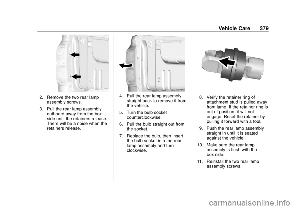 GMC SIERRA 2018 Owners Manual GMC Sierra/Sierra Denali Owner Manual (GMNA-Localizing-U.S./Canada/
Mexico-11349177) - 2018 - CRC - 10/17/17
Vehicle Care 379
2. Remove the two rear lampassembly screws.
3. Pull the rear lamp assembly GMC SIERRA 2018 Owners Manual GMC Sierra/Sierra Denali Owner Manual (GMNA-Localizing-U.S./Canada/
Mexico-11349177) - 2018 - CRC - 10/17/17
Vehicle Care 379
2. Remove the two rear lampassembly screws.
3. Pull the rear lamp assembly