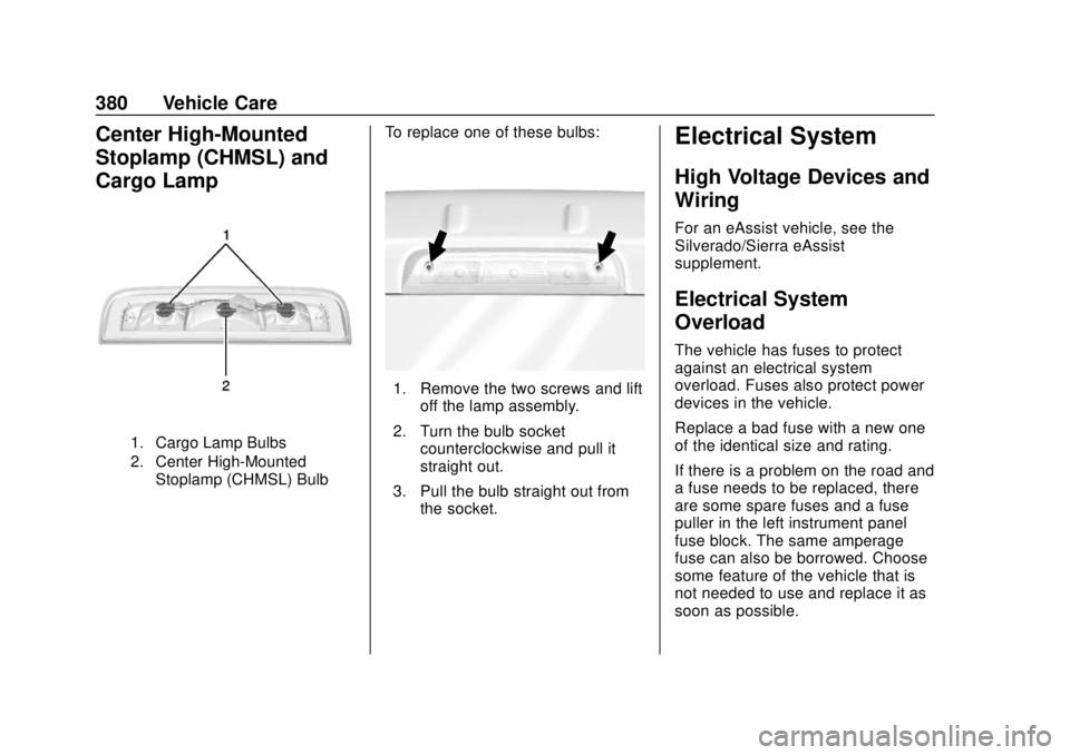 GMC SIERRA 2018  Owners Manual GMC Sierra/Sierra Denali Owner Manual (GMNA-Localizing-U.S./Canada/
Mexico-11349177) - 2018 - CRC - 10/17/17
380 Vehicle Care
Center High-Mounted
Stoplamp (CHMSL) and
Cargo Lamp
1. Cargo Lamp Bulbs
2.