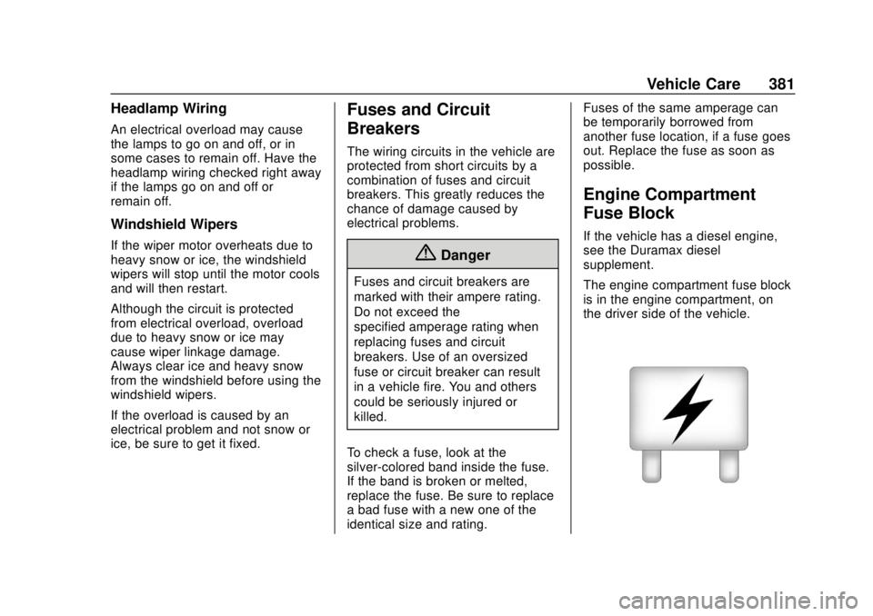 GMC SIERRA 2018 Owners Manual GMC Sierra/Sierra Denali Owner Manual (GMNA-Localizing-U.S./Canada/
Mexico-11349177) - 2018 - CRC - 10/17/17
Vehicle Care 381
Headlamp Wiring
An electrical overload may cause
the lamps to go on and of GMC SIERRA 2018 Owners Manual GMC Sierra/Sierra Denali Owner Manual (GMNA-Localizing-U.S./Canada/
Mexico-11349177) - 2018 - CRC - 10/17/17
Vehicle Care 381
Headlamp Wiring
An electrical overload may cause
the lamps to go on and of