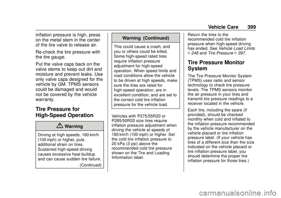 GMC SIERRA 2018 Owners Guide GMC Sierra/Sierra Denali Owner Manual (GMNA-Localizing-U.S./Canada/
Mexico-11349177) - 2018 - CRC - 10/17/17
Vehicle Care 399
inflation pressure is high, press
on the metal stem in the center
of the t GMC SIERRA 2018 Owners Guide GMC Sierra/Sierra Denali Owner Manual (GMNA-Localizing-U.S./Canada/
Mexico-11349177) - 2018 - CRC - 10/17/17
Vehicle Care 399
inflation pressure is high, press
on the metal stem in the center
of the t