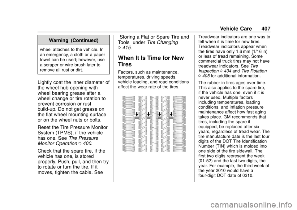 GMC SIERRA 2018 Owners Manual GMC Sierra/Sierra Denali Owner Manual (GMNA-Localizing-U.S./Canada/
Mexico-11349177) - 2018 - CRC - 10/17/17
Vehicle Care 407
Warning (Continued)
wheel attaches to the vehicle. In
an emergency, a clot GMC SIERRA 2018 Owners Manual GMC Sierra/Sierra Denali Owner Manual (GMNA-Localizing-U.S./Canada/
Mexico-11349177) - 2018 - CRC - 10/17/17
Vehicle Care 407
Warning (Continued)
wheel attaches to the vehicle. In
an emergency, a clot