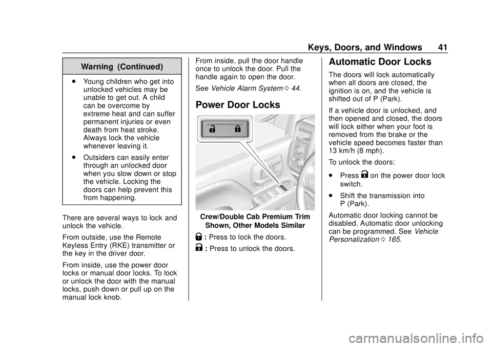GMC SIERRA 2018 Service Manual GMC Sierra/Sierra Denali Owner Manual (GMNA-Localizing-U.S./Canada/
Mexico-11349177) - 2018 - CRC - 10/17/17
Keys, Doors, and Windows 41
Warning (Continued)
.Young children who get into
unlocked vehic