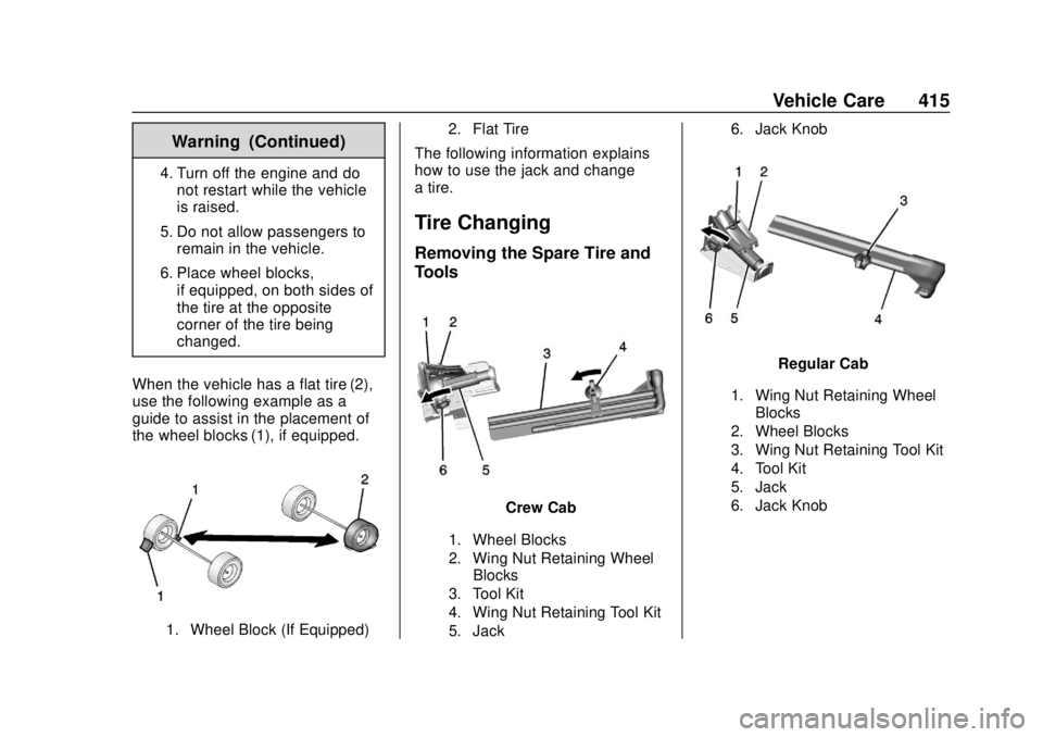 GMC SIERRA 2018 Owners Manual GMC Sierra/Sierra Denali Owner Manual (GMNA-Localizing-U.S./Canada/
Mexico-11349177) - 2018 - CRC - 10/17/17
Vehicle Care 415
Warning (Continued)
4. Turn off the engine and donot restart while the veh GMC SIERRA 2018 Owners Manual GMC Sierra/Sierra Denali Owner Manual (GMNA-Localizing-U.S./Canada/
Mexico-11349177) - 2018 - CRC - 10/17/17
Vehicle Care 415
Warning (Continued)
4. Turn off the engine and donot restart while the veh