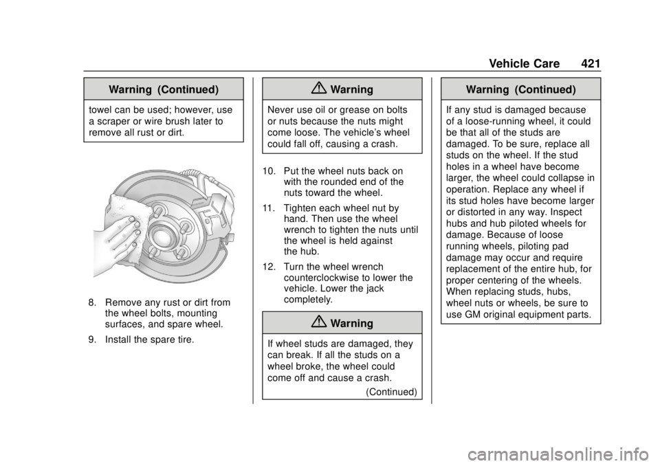 GMC SIERRA 2018 Owners Manual GMC Sierra/Sierra Denali Owner Manual (GMNA-Localizing-U.S./Canada/
Mexico-11349177) - 2018 - CRC - 10/17/17
Vehicle Care 421
Warning (Continued)
towel can be used; however, use
a scraper or wire brus GMC SIERRA 2018 Owners Manual GMC Sierra/Sierra Denali Owner Manual (GMNA-Localizing-U.S./Canada/
Mexico-11349177) - 2018 - CRC - 10/17/17
Vehicle Care 421
Warning (Continued)
towel can be used; however, use
a scraper or wire brus
