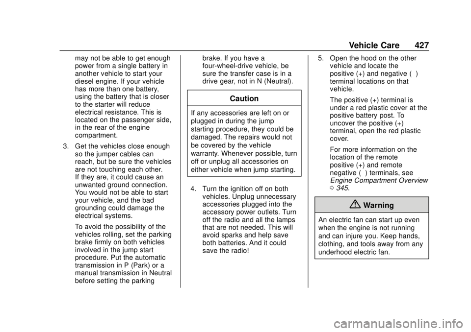 GMC SIERRA 2018 Owners Manual GMC Sierra/Sierra Denali Owner Manual (GMNA-Localizing-U.S./Canada/
Mexico-11349177) - 2018 - CRC - 10/17/17
Vehicle Care 427
may not be able to get enough
power from a single battery in
another vehic GMC SIERRA 2018 Owners Manual GMC Sierra/Sierra Denali Owner Manual (GMNA-Localizing-U.S./Canada/
Mexico-11349177) - 2018 - CRC - 10/17/17
Vehicle Care 427
may not be able to get enough
power from a single battery in
another vehic