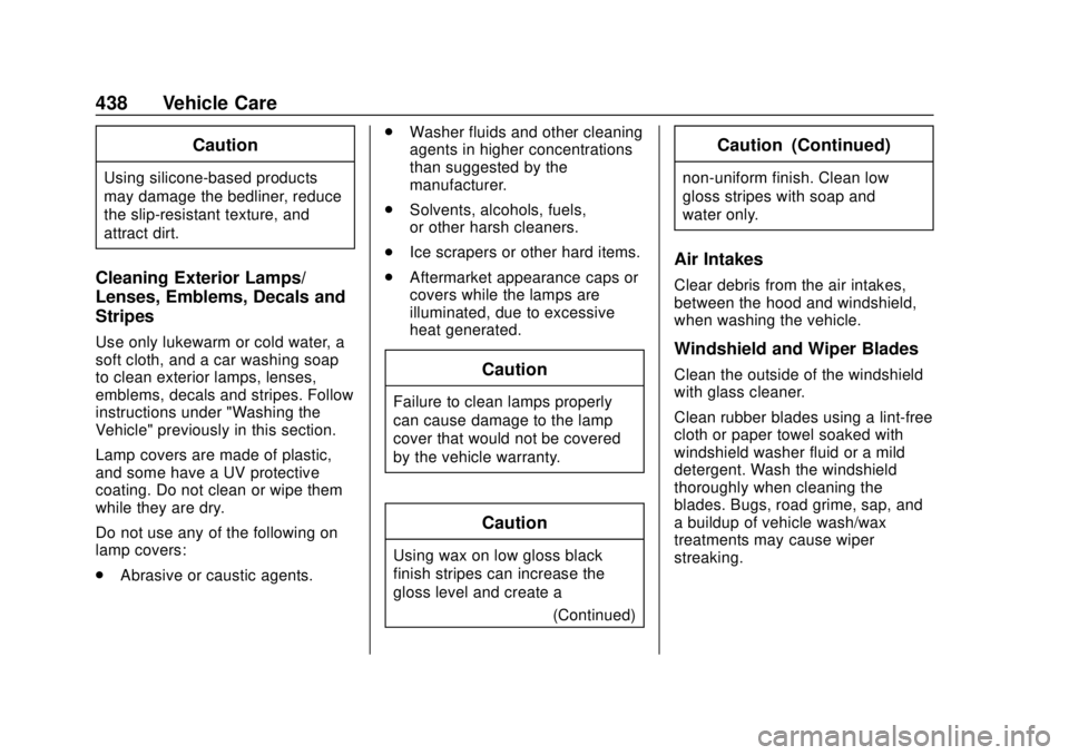 GMC SIERRA 2018 Owners Manual GMC Sierra/Sierra Denali Owner Manual (GMNA-Localizing-U.S./Canada/
Mexico-11349177) - 2018 - CRC - 10/17/17
438 Vehicle Care
Caution
Using silicone-based products
may damage the bedliner, reduce
the GMC SIERRA 2018 Owners Manual GMC Sierra/Sierra Denali Owner Manual (GMNA-Localizing-U.S./Canada/
Mexico-11349177) - 2018 - CRC - 10/17/17
438 Vehicle Care
Caution
Using silicone-based products
may damage the bedliner, reduce
the