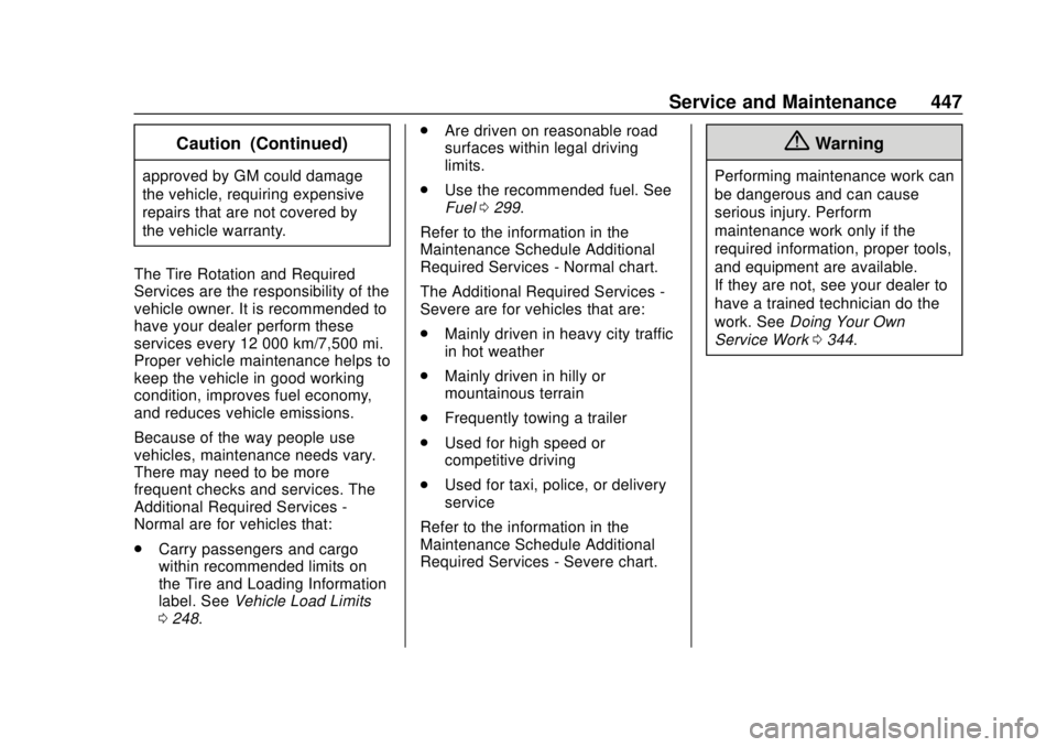 GMC SIERRA 2018  Owners Manual GMC Sierra/Sierra Denali Owner Manual (GMNA-Localizing-U.S./Canada/
Mexico-11349177) - 2018 - CRC - 10/17/17
Service and Maintenance 447
Caution (Continued)
approved by GM could damage
the vehicle, re