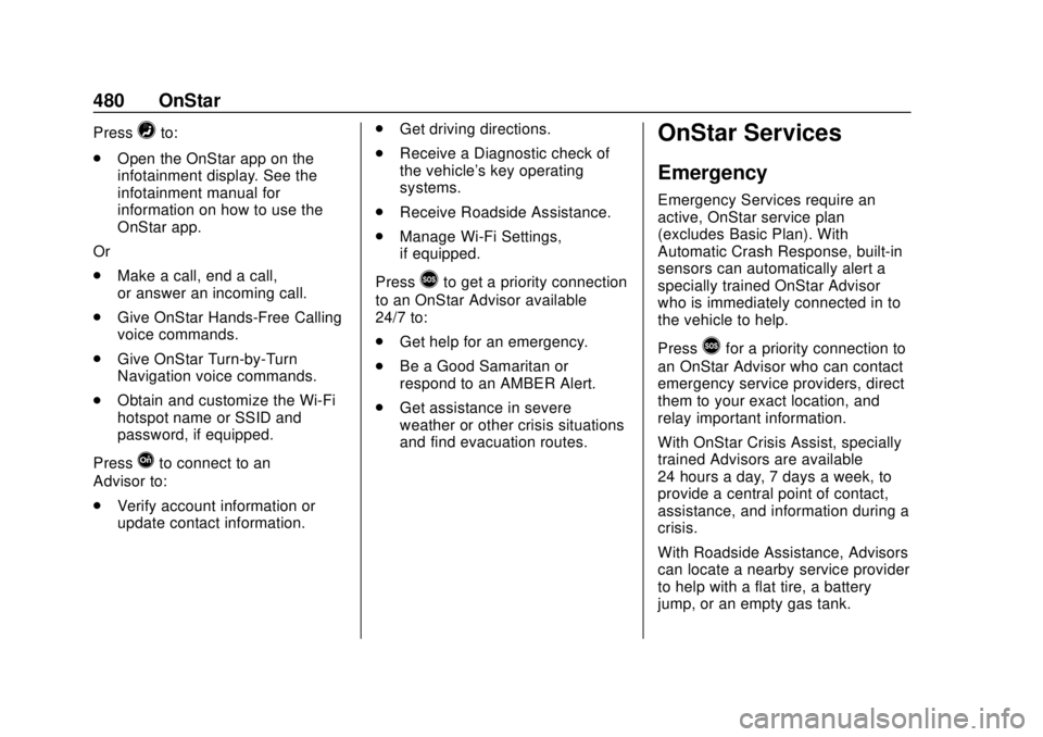 GMC SIERRA 2018 Owners Guide GMC Sierra/Sierra Denali Owner Manual (GMNA-Localizing-U.S./Canada/
Mexico-11349177) - 2018 - CRC - 10/17/17
480 OnStar
Press=to:
. Open the OnStar app on the
infotainment display. See the
infotainmen GMC SIERRA 2018 Owners Guide GMC Sierra/Sierra Denali Owner Manual (GMNA-Localizing-U.S./Canada/
Mexico-11349177) - 2018 - CRC - 10/17/17
480 OnStar
Press=to:
. Open the OnStar app on the
infotainment display. See the
infotainmen