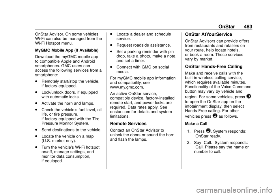 GMC SIERRA 2018 Owners Manual GMC Sierra/Sierra Denali Owner Manual (GMNA-Localizing-U.S./Canada/
Mexico-11349177) - 2018 - CRC - 10/17/17
OnStar 483
OnStar Advisor. On some vehicles,
Wi-Fi can also be managed from the
Wi-Fi Hotsp GMC SIERRA 2018 Owners Manual GMC Sierra/Sierra Denali Owner Manual (GMNA-Localizing-U.S./Canada/
Mexico-11349177) - 2018 - CRC - 10/17/17
OnStar 483
OnStar Advisor. On some vehicles,
Wi-Fi can also be managed from the
Wi-Fi Hotsp