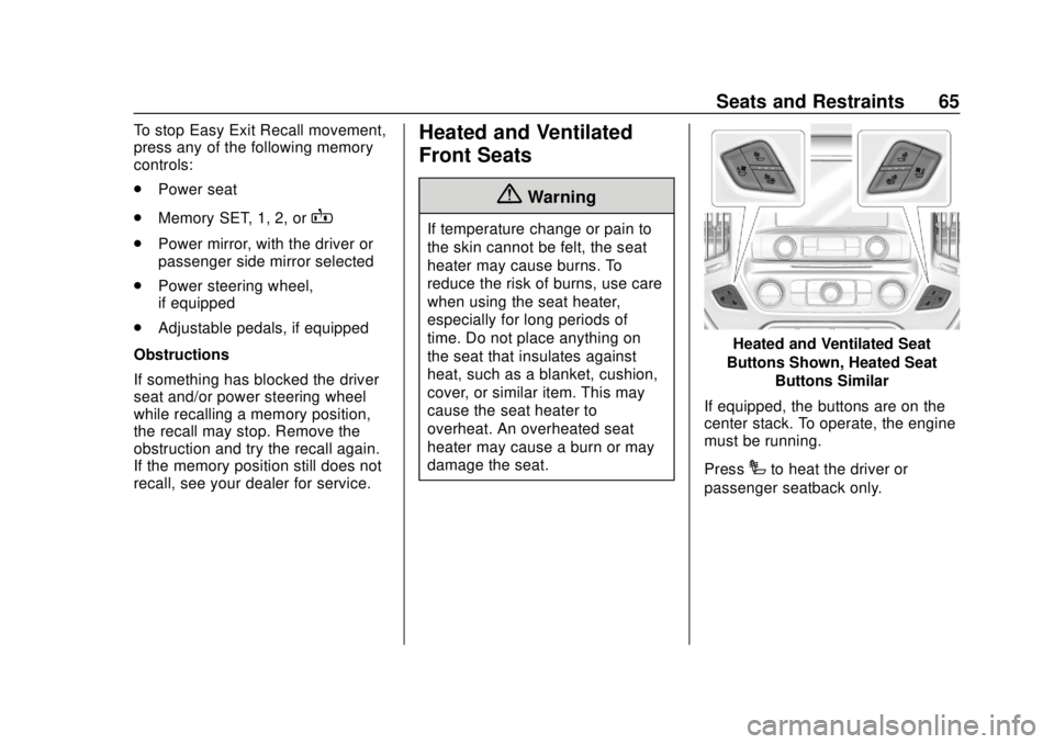 GMC SIERRA 2018 Repair Manual GMC Sierra/Sierra Denali Owner Manual (GMNA-Localizing-U.S./Canada/
Mexico-11349177) - 2018 - CRC - 10/17/17
Seats and Restraints 65
To stop Easy Exit Recall movement,
press any of the following memor