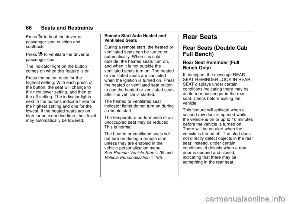 GMC SIERRA 2018 Repair Manual GMC Sierra/Sierra Denali Owner Manual (GMNA-Localizing-U.S./Canada/
Mexico-11349177) - 2018 - CRC - 10/17/17
66 Seats and Restraints
PressJto heat the driver or
passenger seat cushion and
seatback.
Pr