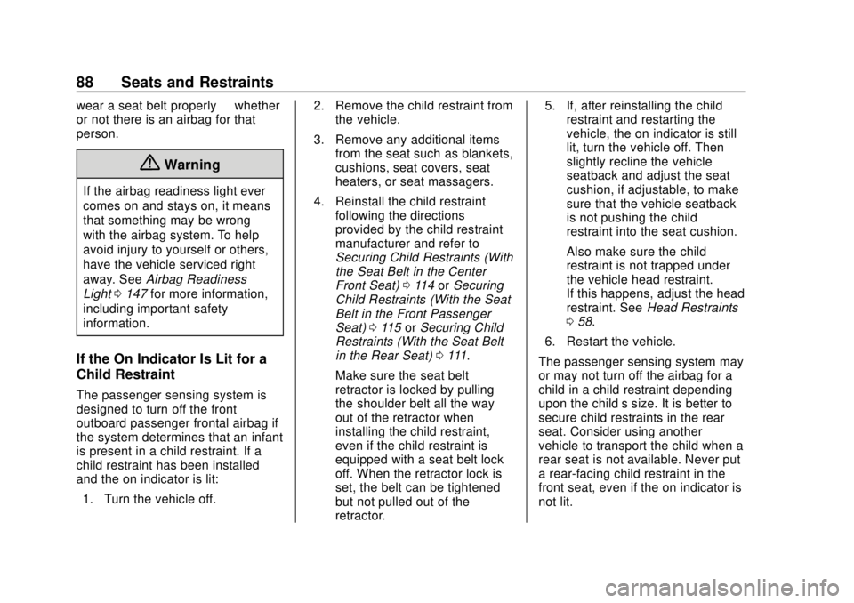 GMC SIERRA 2018 Manual Online GMC Sierra/Sierra Denali Owner Manual (GMNA-Localizing-U.S./Canada/
Mexico-11349177) - 2018 - CRC - 10/17/17
88 Seats and Restraints
wear a seat belt properly—whether
or not there is an airbag for t