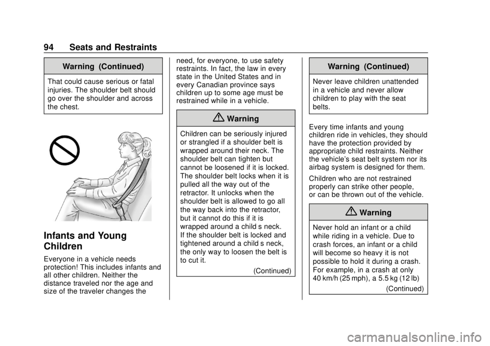 GMC SIERRA 2018 User Guide GMC Sierra/Sierra Denali Owner Manual (GMNA-Localizing-U.S./Canada/
Mexico-11349177) - 2018 - CRC - 10/17/17
94 Seats and Restraints
Warning (Continued)
That could cause serious or fatal
injuries. The