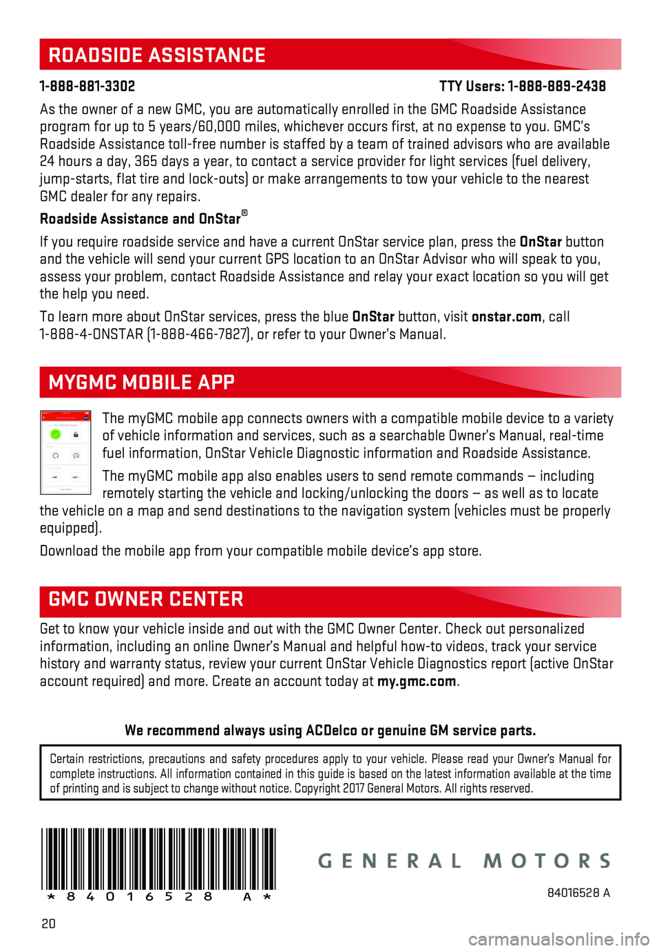 GMC SIERRA 2018  Get To Know Guide 20
The myGMC mobile app connects owners with a compatible mobile device to \
a variety of vehicle information and services, such as a searchable Owner’s Man\
ual, real-time fuel information, OnStar 
