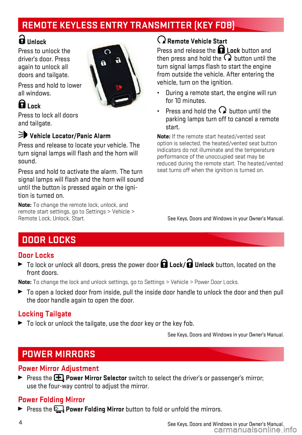 GMC SIERRA 2018 Get To Know Guide 4
REMOTE KEYLESS ENTRY TRANSMITTER (KEY FOB)
DOOR LOCKS
POWER MIRRORS
Door Locks
To lock or unlock all doors, press the power door Lock/ Unlock button, located on the front doors.
Note: To change th GMC SIERRA 2018 Get To Know Guide 4
REMOTE KEYLESS ENTRY TRANSMITTER (KEY FOB)
DOOR LOCKS
POWER MIRRORS
Door Locks
To lock or unlock all doors, press the power door Lock/ Unlock button, located on the front doors.
Note: To change th