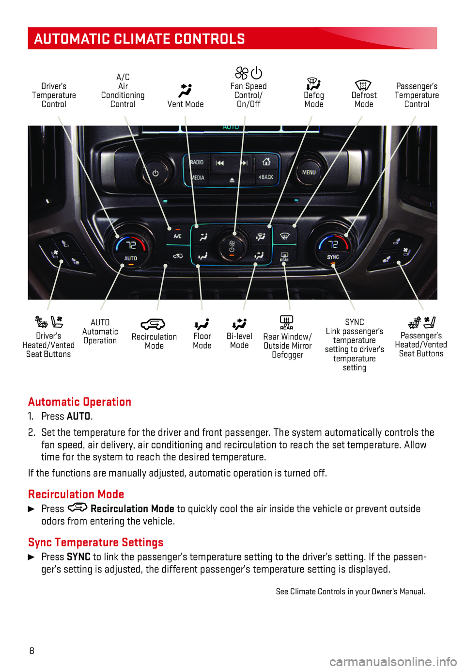 GMC SIERRA 2018  Get To Know Guide 8
AUTOMATIC CLIMATE CONTROLS
Automatic Operation
1. Press AUTO.
2. Set the temperature for the driver and front passenger. The system autom\atically   controls the fan speed, air delivery, air condit