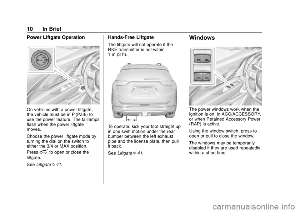GMC TERRAIN 2018 Owners Manual GMC Terrain/Terrain Denali Owner Manual (GMNA-Localizing-U.S./Canada/
Mexico-10664916) - 2018 - crc - 9/15/17
10 In Brief
Power Liftgate Operation
On vehicles with a power liftgate,
the vehicle must b GMC TERRAIN 2018 Owners Manual GMC Terrain/Terrain Denali Owner Manual (GMNA-Localizing-U.S./Canada/
Mexico-10664916) - 2018 - crc - 9/15/17
10 In Brief
Power Liftgate Operation
On vehicles with a power liftgate,
the vehicle must b