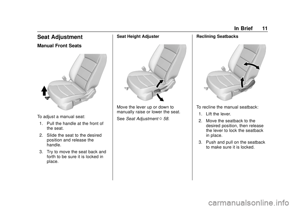GMC TERRAIN 2018  Owners Manual GMC Terrain/Terrain Denali Owner Manual (GMNA-Localizing-U.S./Canada/
Mexico-10664916) - 2018 - crc - 9/15/17
In Brief 11
Seat Adjustment
Manual Front Seats
To adjust a manual seat:1. Pull the handle 