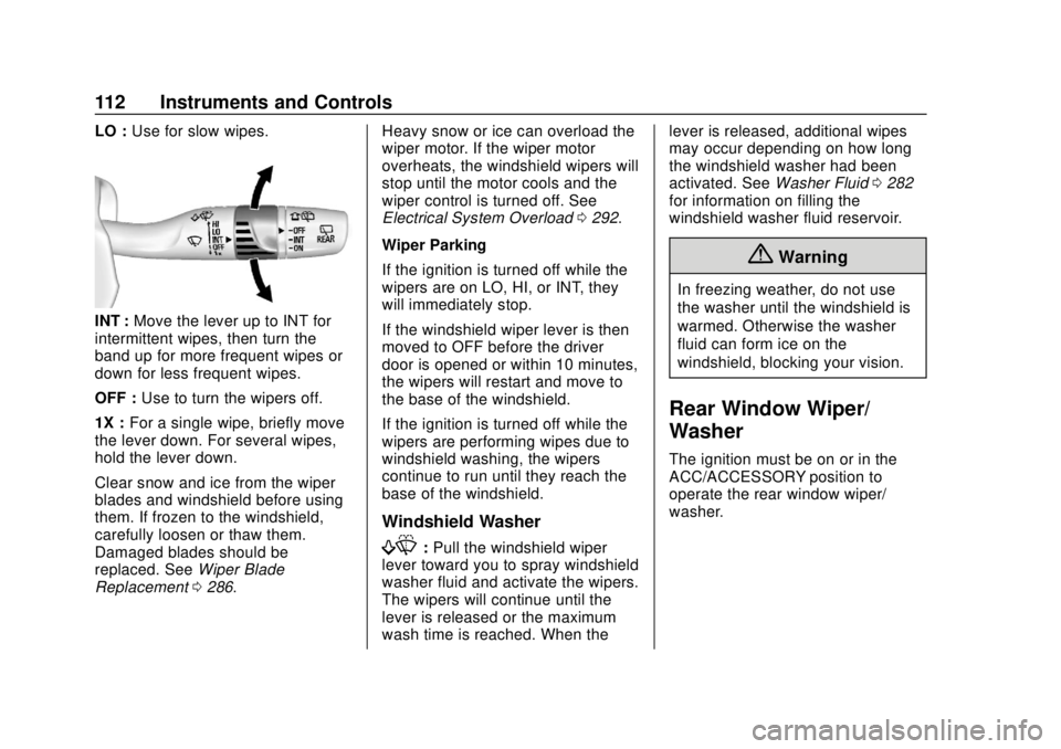 GMC TERRAIN 2018 User Guide GMC Terrain/Terrain Denali Owner Manual (GMNA-Localizing-U.S./Canada/
Mexico-10664916) - 2018 - crc - 9/15/17
112 Instruments and Controls
LO :Use for slow wipes.
INT : Move the lever up to INT for
in GMC TERRAIN 2018 User Guide GMC Terrain/Terrain Denali Owner Manual (GMNA-Localizing-U.S./Canada/
Mexico-10664916) - 2018 - crc - 9/15/17
112 Instruments and Controls
LO :Use for slow wipes.
INT : Move the lever up to INT for
in