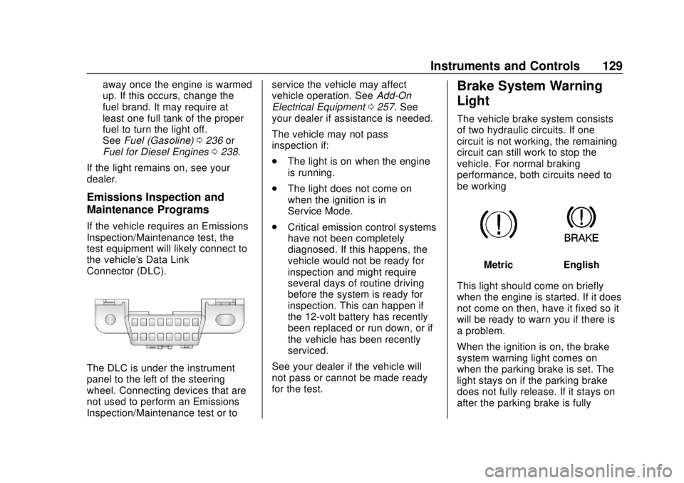 GMC TERRAIN 2018 User Guide GMC Terrain/Terrain Denali Owner Manual (GMNA-Localizing-U.S./Canada/
Mexico-10664916) - 2018 - crc - 9/15/17
Instruments and Controls 129
away once the engine is warmed
up. If this occurs, change the GMC TERRAIN 2018 User Guide GMC Terrain/Terrain Denali Owner Manual (GMNA-Localizing-U.S./Canada/
Mexico-10664916) - 2018 - crc - 9/15/17
Instruments and Controls 129
away once the engine is warmed
up. If this occurs, change the