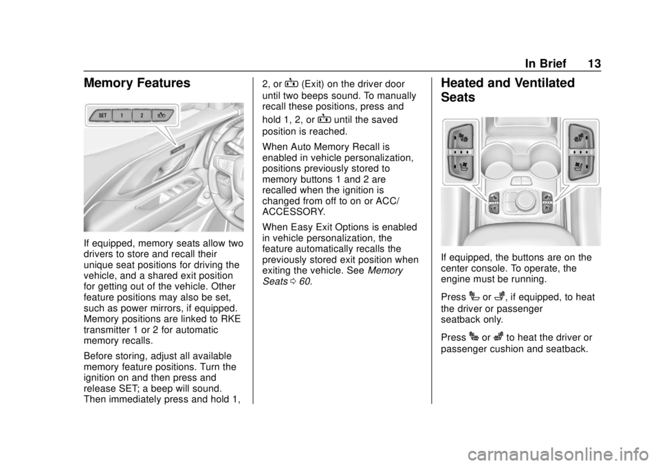 GMC TERRAIN 2018  Owners Manual GMC Terrain/Terrain Denali Owner Manual (GMNA-Localizing-U.S./Canada/
Mexico-10664916) - 2018 - crc - 9/15/17
In Brief 13
Memory Features
If equipped, memory seats allow two
drivers to store and recal