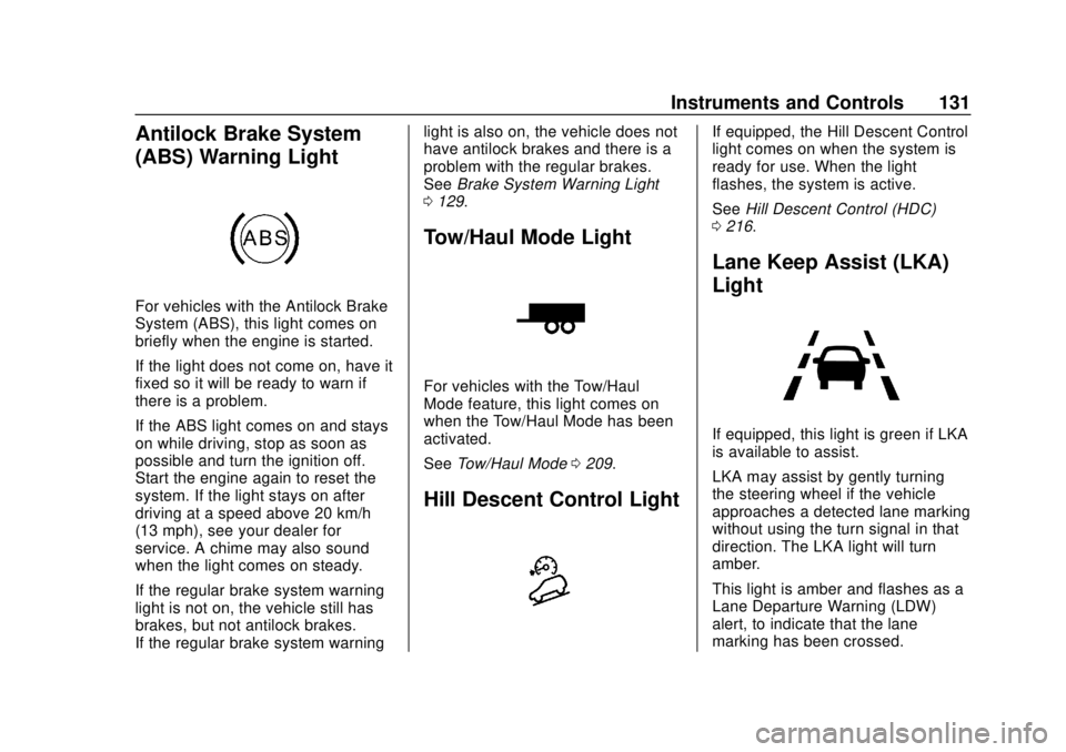 GMC TERRAIN 2018 User Guide GMC Terrain/Terrain Denali Owner Manual (GMNA-Localizing-U.S./Canada/
Mexico-10664916) - 2018 - crc - 9/15/17
Instruments and Controls 131
Antilock Brake System
(ABS) Warning Light
For vehicles with t