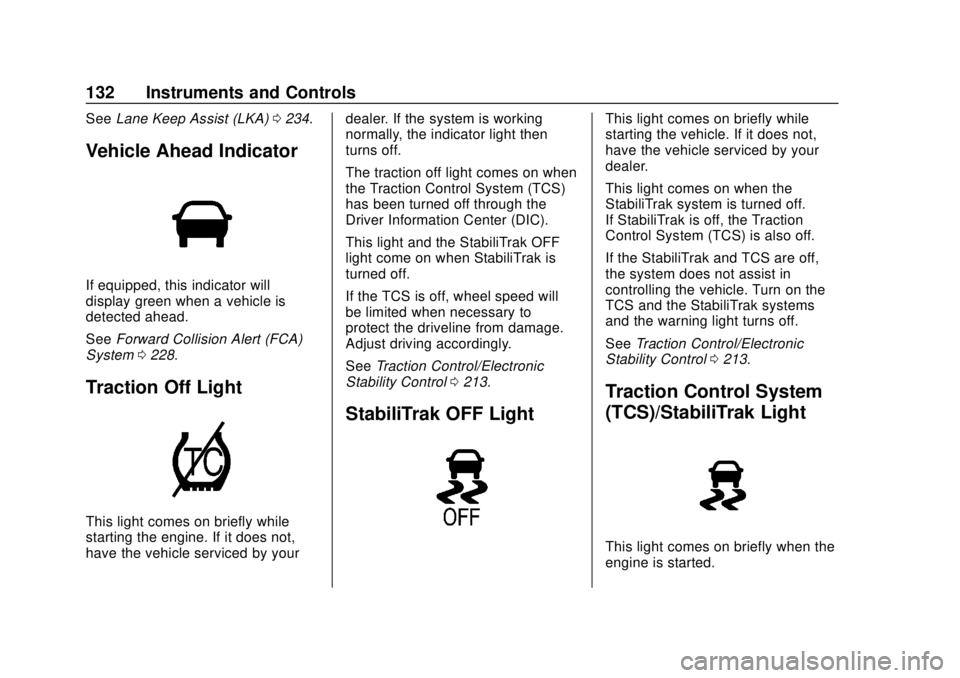 GMC TERRAIN 2018 User Guide GMC Terrain/Terrain Denali Owner Manual (GMNA-Localizing-U.S./Canada/
Mexico-10664916) - 2018 - crc - 9/15/17
132 Instruments and Controls
SeeLane Keep Assist (LKA) 0234.
Vehicle Ahead Indicator
If eq