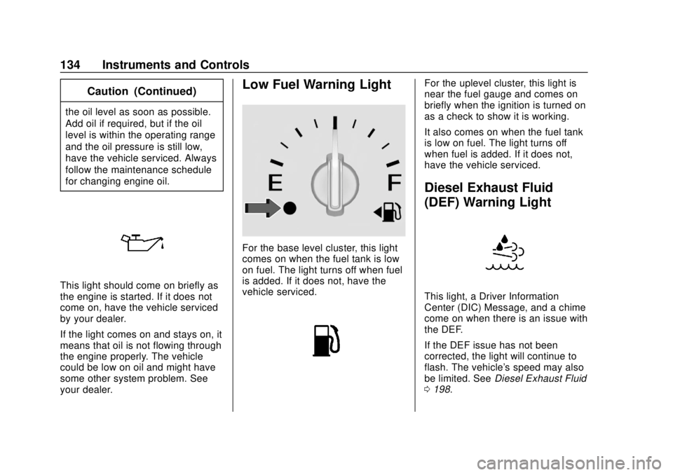 GMC TERRAIN 2018  Owners Manual GMC Terrain/Terrain Denali Owner Manual (GMNA-Localizing-U.S./Canada/
Mexico-10664916) - 2018 - crc - 9/15/17
134 Instruments and Controls
Caution (Continued)
the oil level as soon as possible.
Add oi