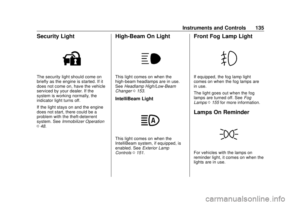 GMC TERRAIN 2018  Owners Manual GMC Terrain/Terrain Denali Owner Manual (GMNA-Localizing-U.S./Canada/
Mexico-10664916) - 2018 - crc - 9/15/17
Instruments and Controls 135
Security Light
The security light should come on
briefly as t