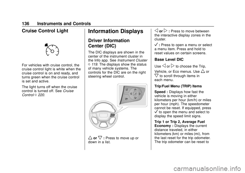 GMC TERRAIN 2018  Owners Manual GMC Terrain/Terrain Denali Owner Manual (GMNA-Localizing-U.S./Canada/
Mexico-10664916) - 2018 - crc - 9/15/17
136 Instruments and Controls
Cruise Control Light
For vehicles with cruise control, the
cr