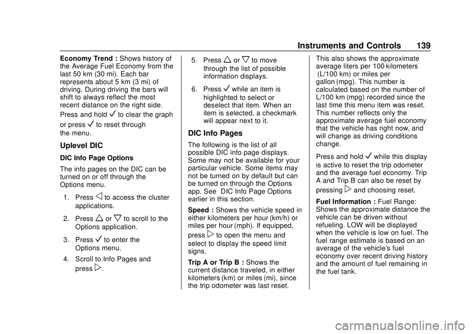 GMC TERRAIN 2018 Owners Manual GMC Terrain/Terrain Denali Owner Manual (GMNA-Localizing-U.S./Canada/
Mexico-10664916) - 2018 - crc - 9/15/17
Instruments and Controls 139
Economy Trend :Shows history of
the Average Fuel Economy from GMC TERRAIN 2018 Owners Manual GMC Terrain/Terrain Denali Owner Manual (GMNA-Localizing-U.S./Canada/
Mexico-10664916) - 2018 - crc - 9/15/17
Instruments and Controls 139
Economy Trend :Shows history of
the Average Fuel Economy from