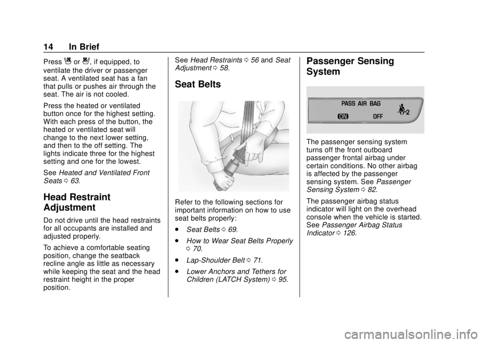 GMC TERRAIN 2018 User Guide GMC Terrain/Terrain Denali Owner Manual (GMNA-Localizing-U.S./Canada/
Mexico-10664916) - 2018 - crc - 9/15/17
14 In Brief
PressCor{, if equipped, to
ventilate the driver or passenger
seat. A ventilate