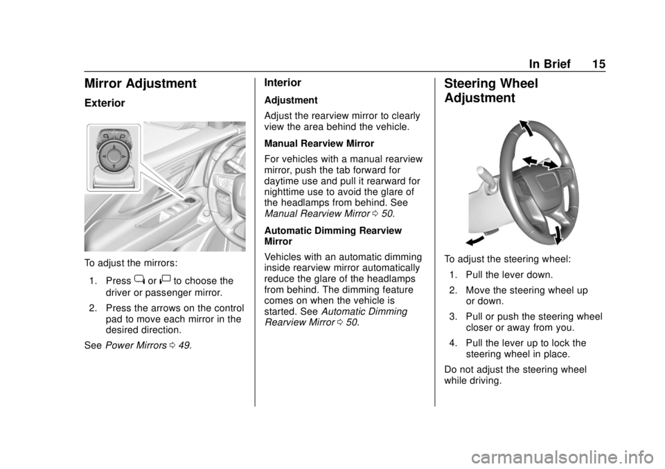 GMC TERRAIN 2018  Owners Manual GMC Terrain/Terrain Denali Owner Manual (GMNA-Localizing-U.S./Canada/
Mexico-10664916) - 2018 - crc - 9/15/17
In Brief 15
Mirror Adjustment
Exterior
To adjust the mirrors:1. Press
jor|to choose the
dr