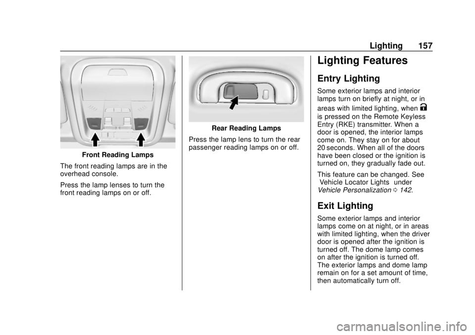 GMC TERRAIN 2018 Owners Manual GMC Terrain/Terrain Denali Owner Manual (GMNA-Localizing-U.S./Canada/
Mexico-10664916) - 2018 - crc - 9/15/17
Lighting 157
Front Reading Lamps
The front reading lamps are in the
overhead console.
Pres GMC TERRAIN 2018 Owners Manual GMC Terrain/Terrain Denali Owner Manual (GMNA-Localizing-U.S./Canada/
Mexico-10664916) - 2018 - crc - 9/15/17
Lighting 157
Front Reading Lamps
The front reading lamps are in the
overhead console.
Pres
