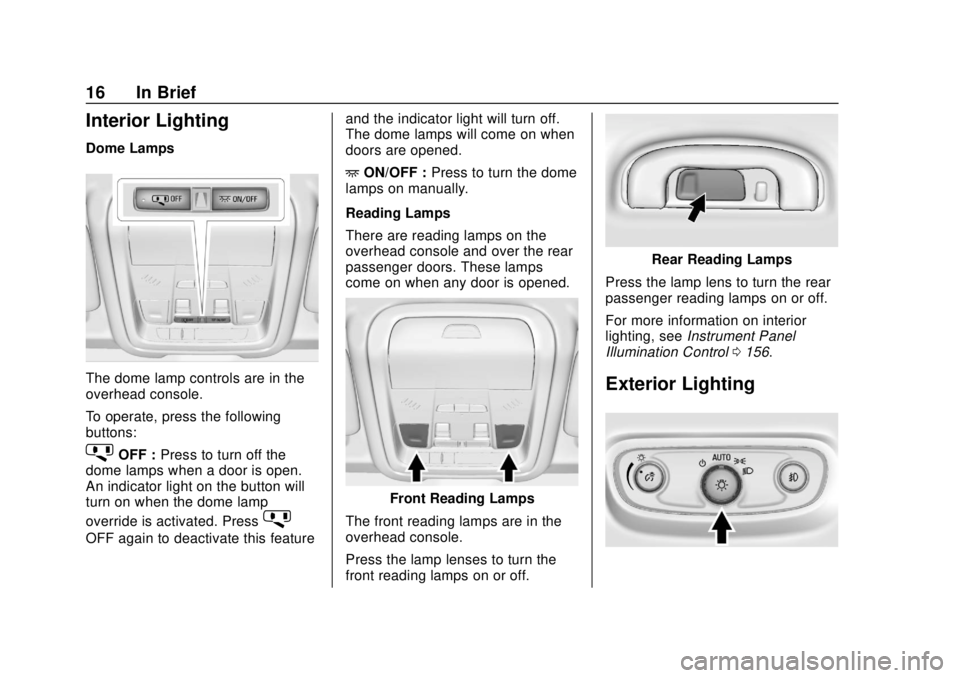 GMC TERRAIN 2018  Owners Manual GMC Terrain/Terrain Denali Owner Manual (GMNA-Localizing-U.S./Canada/
Mexico-10664916) - 2018 - crc - 9/15/17
16 In Brief
Interior Lighting
Dome Lamps
The dome lamp controls are in the
overhead consol