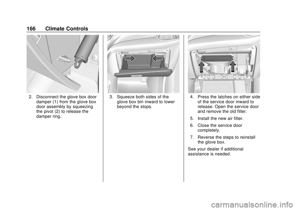 GMC TERRAIN 2018 Owners Manual GMC Terrain/Terrain Denali Owner Manual (GMNA-Localizing-U.S./Canada/
Mexico-10664916) - 2018 - crc - 9/15/17
166 Climate Controls
2. Disconnect the glove box doordamper (1) from the glove box
door as GMC TERRAIN 2018 Owners Manual GMC Terrain/Terrain Denali Owner Manual (GMNA-Localizing-U.S./Canada/
Mexico-10664916) - 2018 - crc - 9/15/17
166 Climate Controls
2. Disconnect the glove box doordamper (1) from the glove box
door as